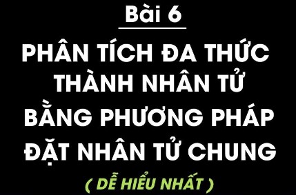 Bài 6 Phân tích đa thức thành nhân tử bằng phương pháp đặt nhân tử chung